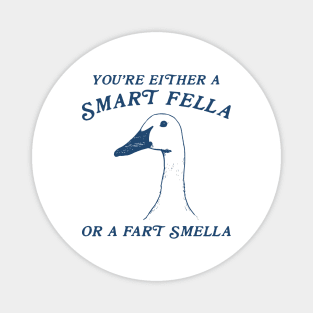 You're Either A Smart Fella Or Fart Smella Funny Magnet